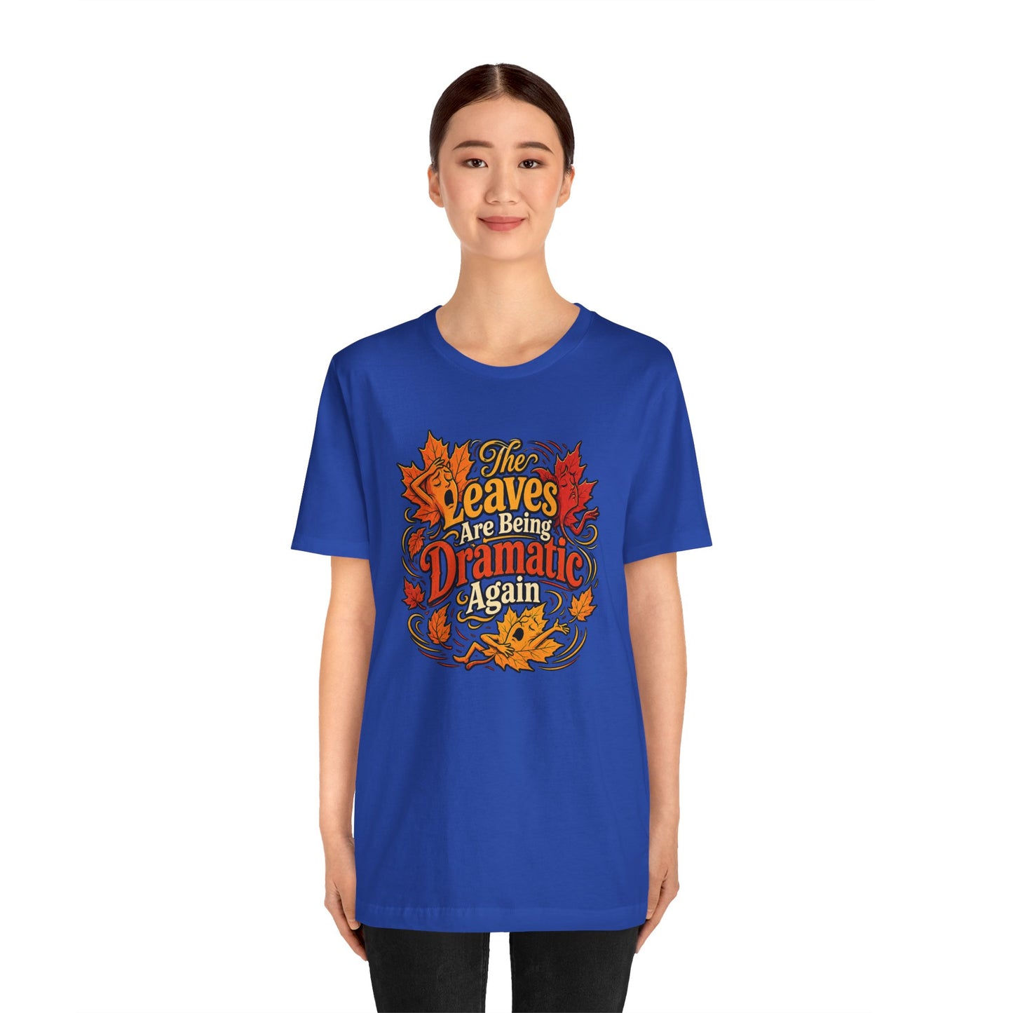 The Leaves Are Being Dramatic Again T-Shirt – Funny Fall Foliage Tee