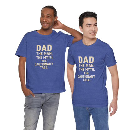 Dad T-shirt – The Man, The Myth, The Cautionary Tale Tee
