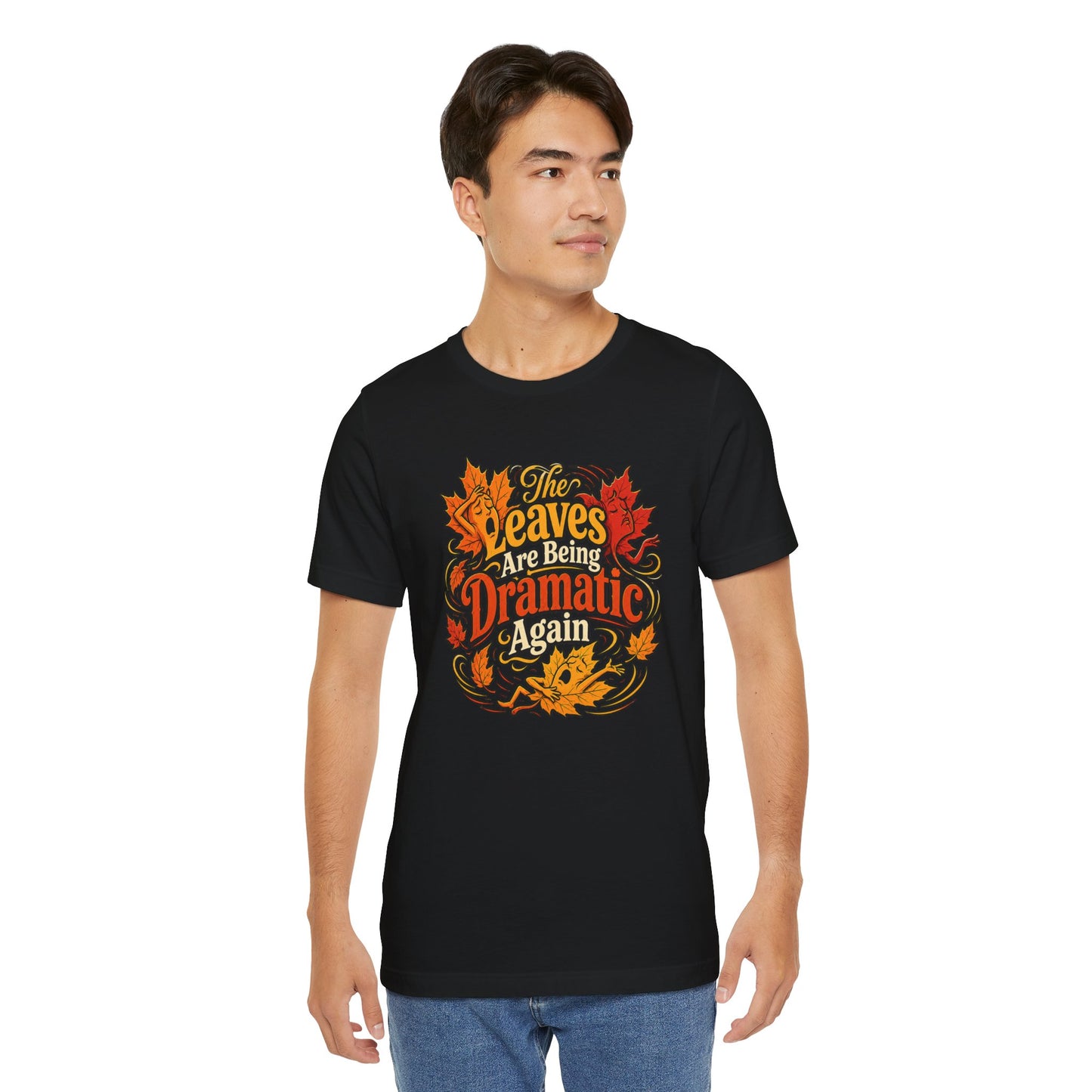 The Leaves Are Being Dramatic Again T-Shirt – Funny Fall Foliage Tee