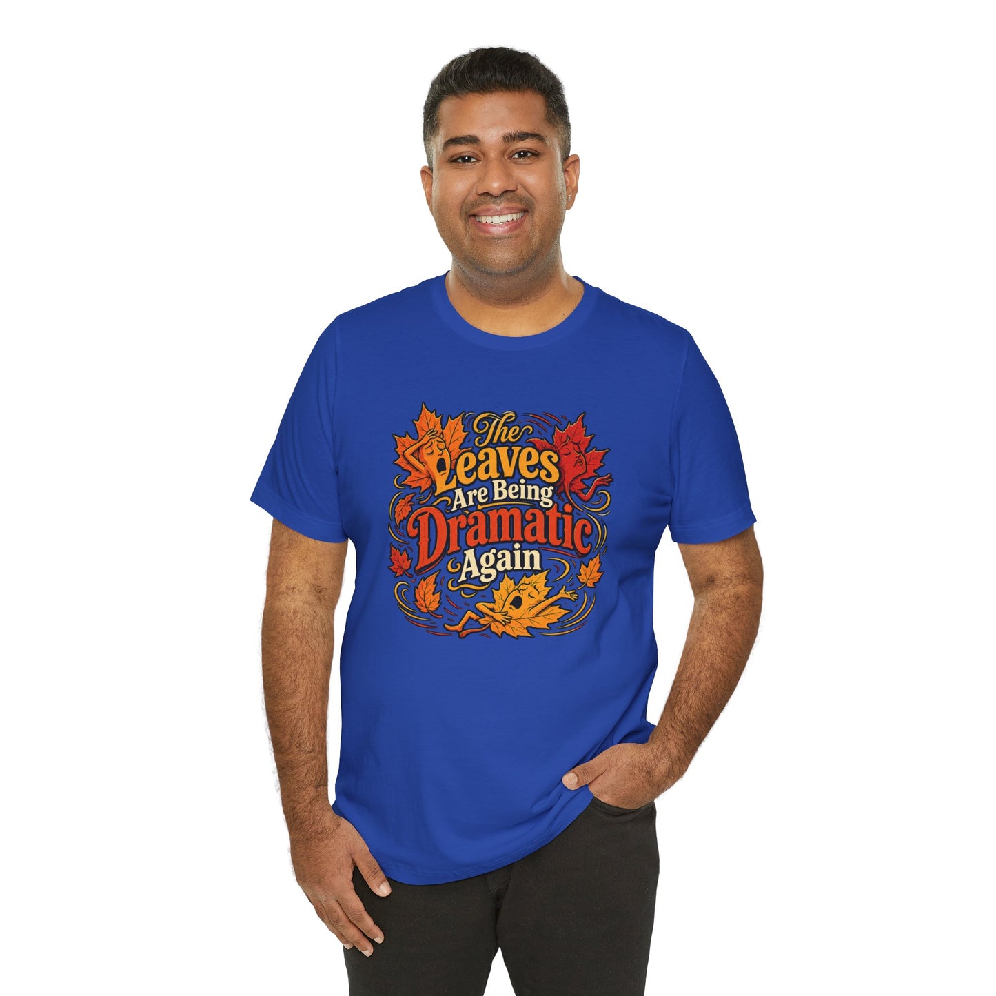 The Leaves Are Being Dramatic Again T-Shirt – Funny Fall Foliage Tee