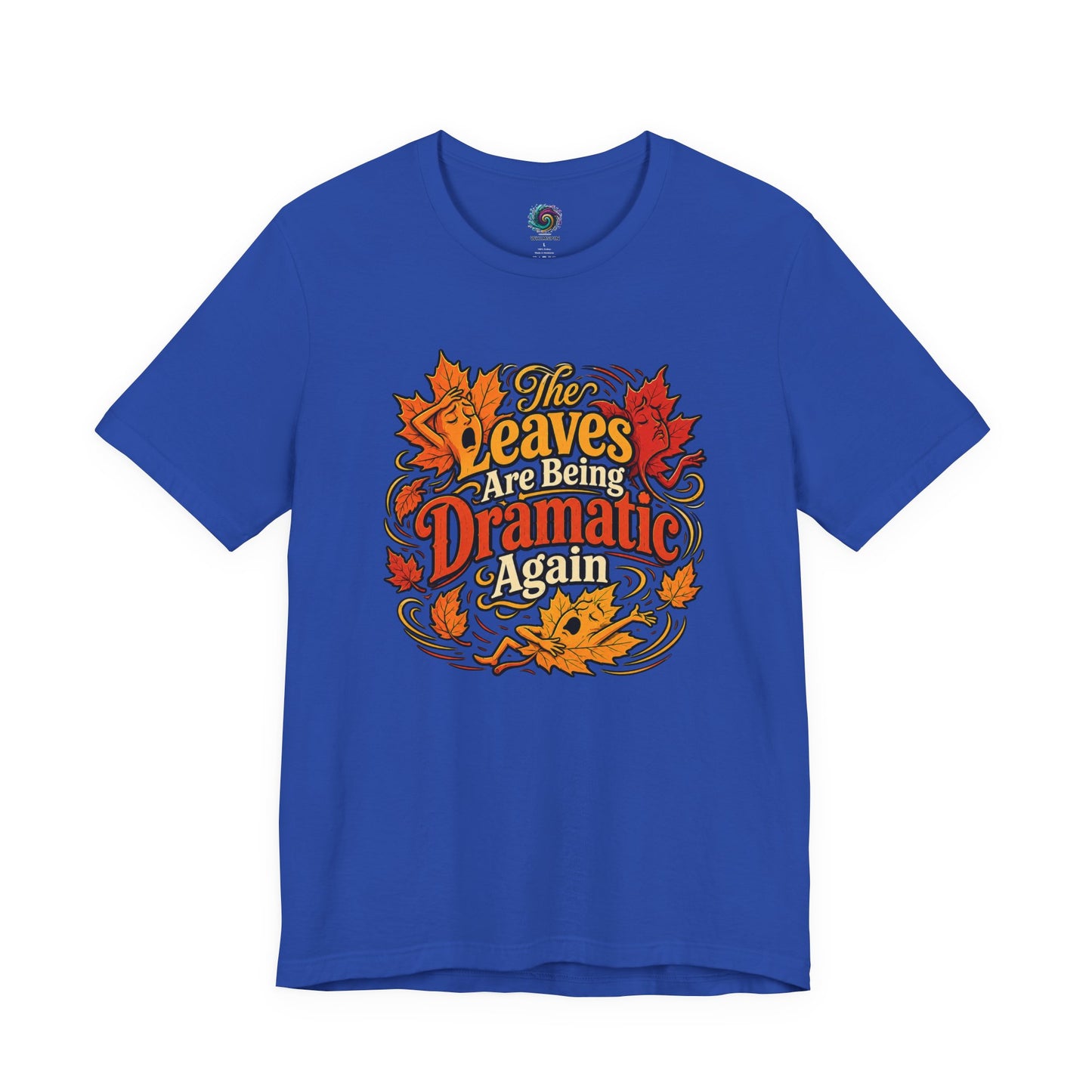 The Leaves Are Being Dramatic Again T-Shirt – Funny Fall Foliage Tee