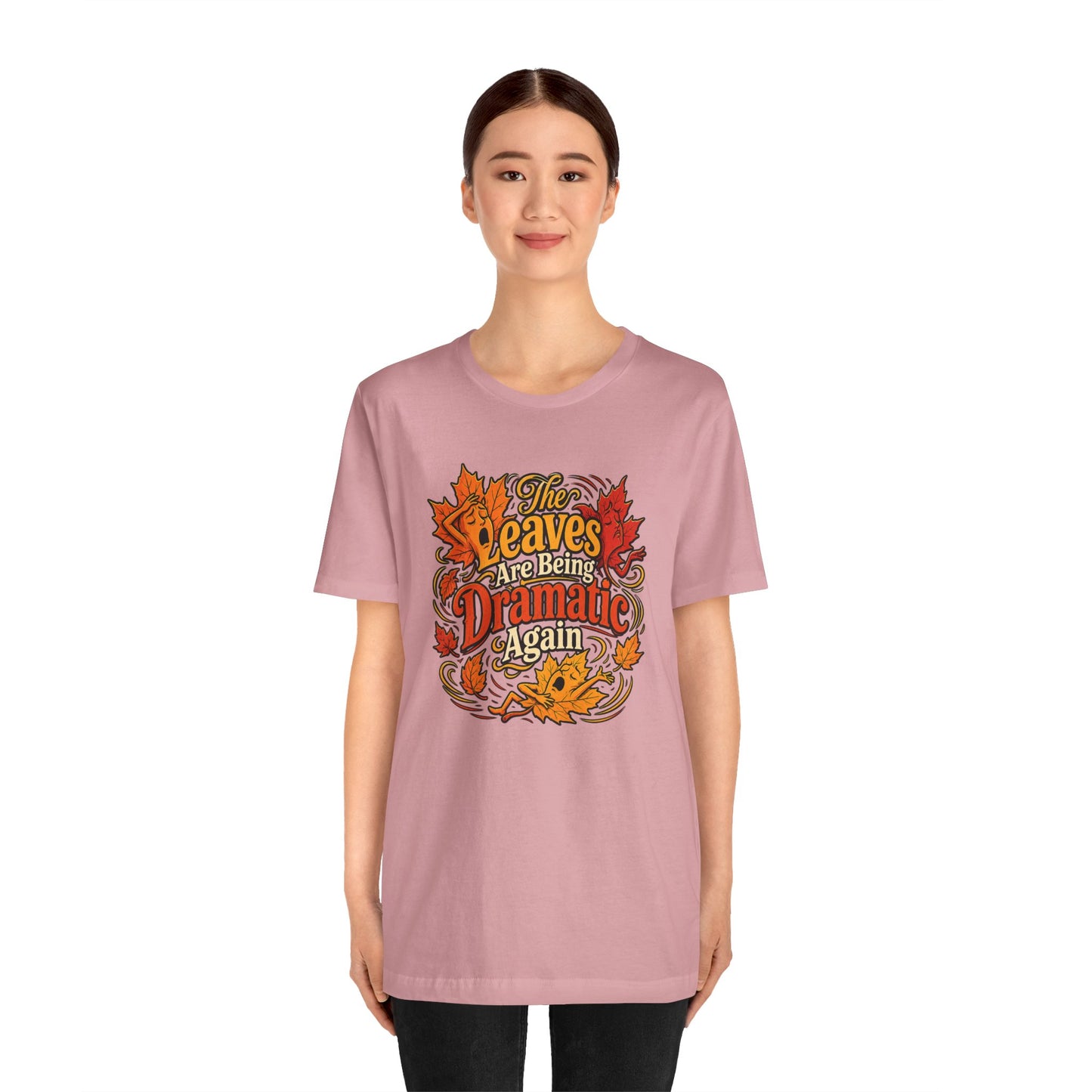 The Leaves Are Being Dramatic Again T-Shirt – Funny Fall Foliage Tee