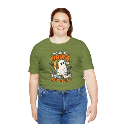 Born to Haunt Forced to Socialize T-Shirt – Funny Halloween Ghost Tee