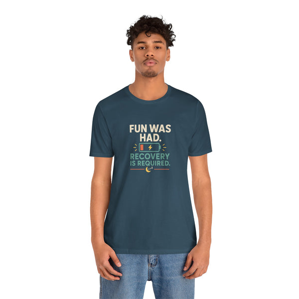 Teal short-sleeve t-shirt with centered “FUN WAS HAD” and “RECOVERY IS REQUIRED” print