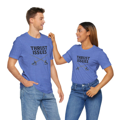 Thrust Issues Fencing T-Shirt – Funny Saber Shirt for Fencers & Pun Lovers