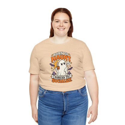 Born to Haunt Forced to Socialize T-Shirt – Funny Halloween Ghost Tee