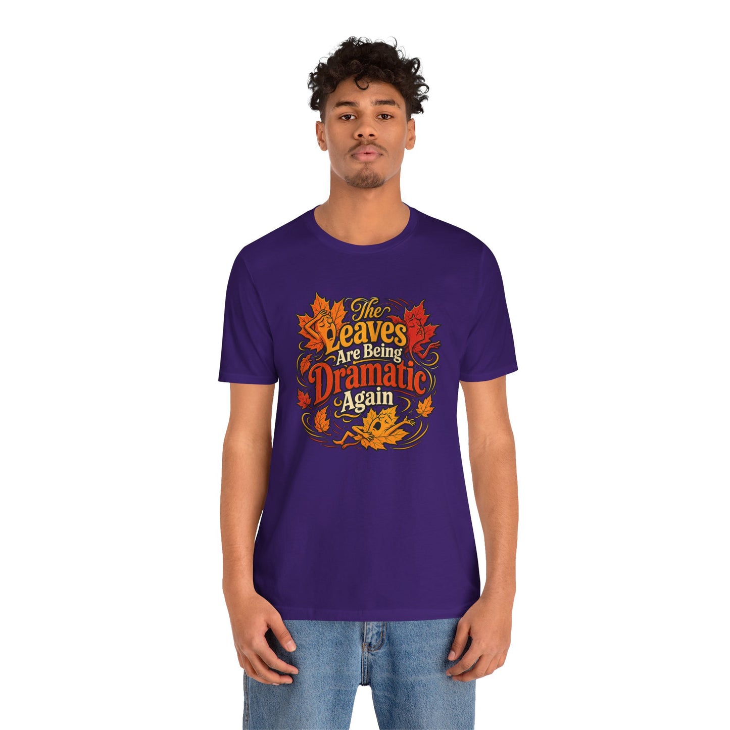 The Leaves Are Being Dramatic Again T-Shirt – Funny Fall Foliage Tee