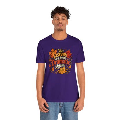 The Leaves Are Being Dramatic Again T-Shirt – Funny Fall Foliage Tee
