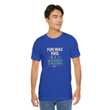 Blue crewneck T-shirt with centered “Fun Was Had” recovery text graphic