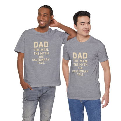Dad T-shirt – The Man, The Myth, The Cautionary Tale Tee
