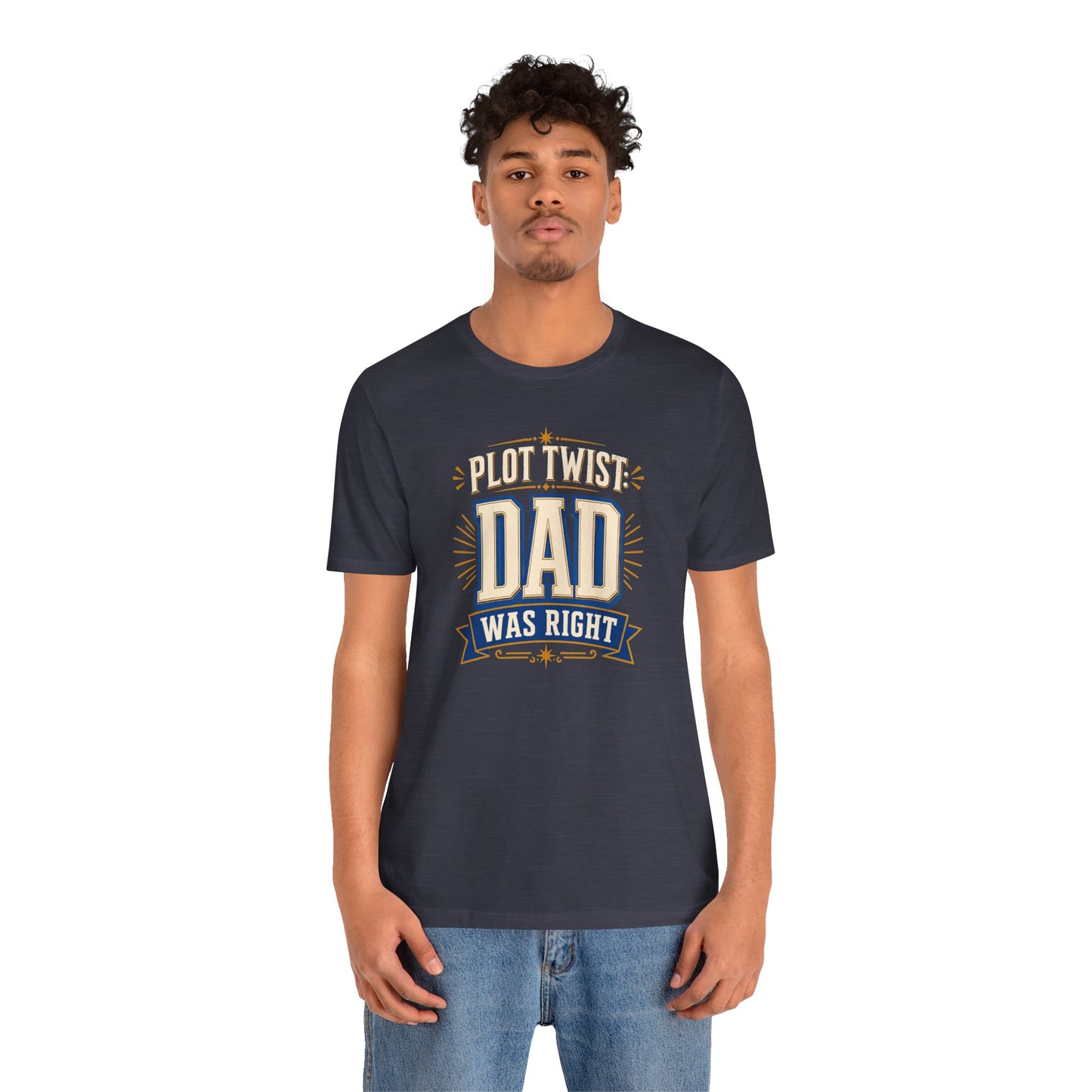 Plot Twist Dad Was Right T-Shirt – Funny Father’s Day Tee