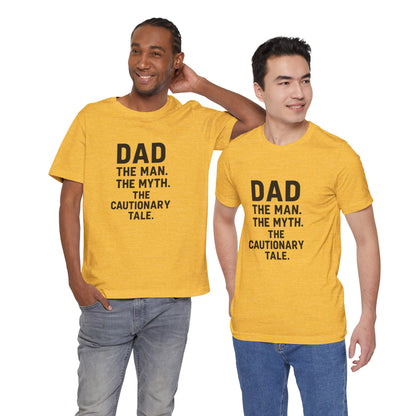 Dad T-shirt – The Man, The Myth, The Cautionary Tale Tee