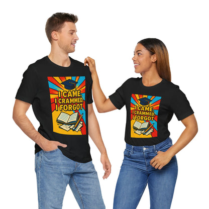I Came, I Crammed, I Forgot T-Shirt | Funny Exam & Graduation Tee