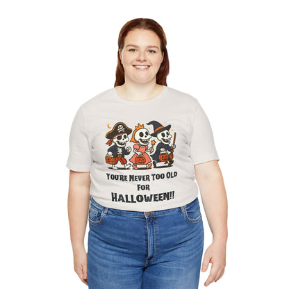 Never Too Old for Halloween T-Shirt – Funny Adult Halloween Shirt