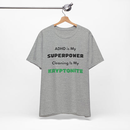 ADHD Cleaning Kryptonite T-Shirt – Funny Shirt for Neurodivergent Humor