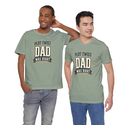 Plot Twist Dad Was Right T-Shirt – Funny Father’s Day Tee