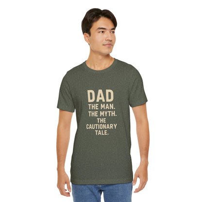 Dad T-shirt – The Man, The Myth, The Cautionary Tale Tee