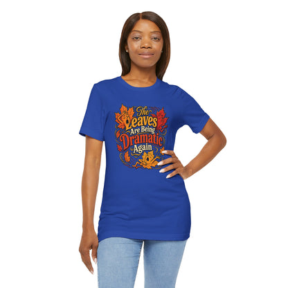 The Leaves Are Being Dramatic Again T-Shirt – Funny Fall Foliage Tee