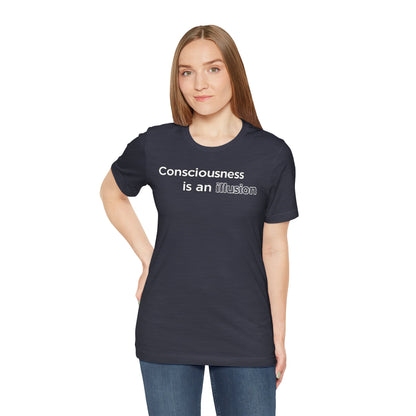 Consciousness Is an Illusion T-Shirt – Minimalist Existential Graphic Tee