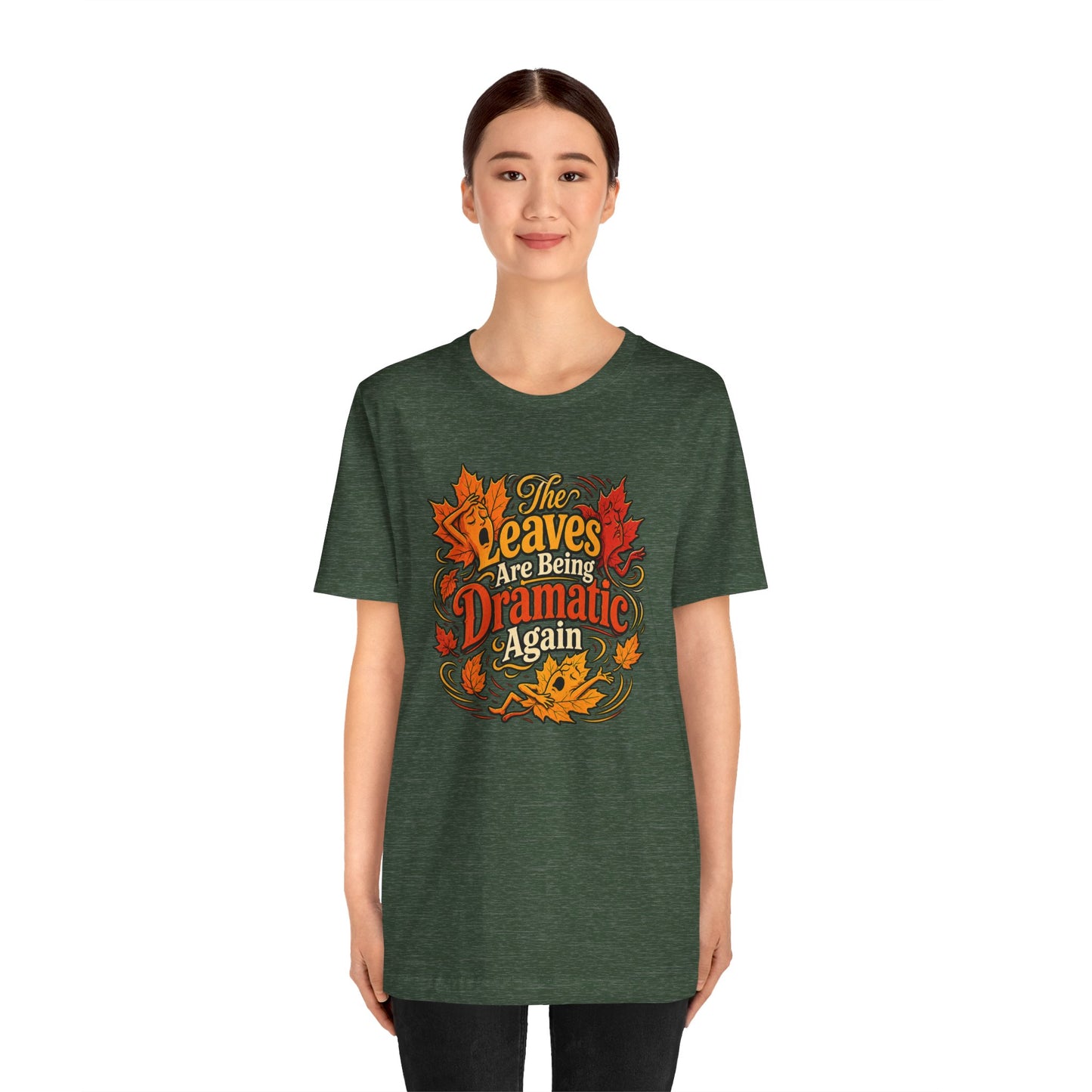 The Leaves Are Being Dramatic Again T-Shirt – Funny Fall Foliage Tee