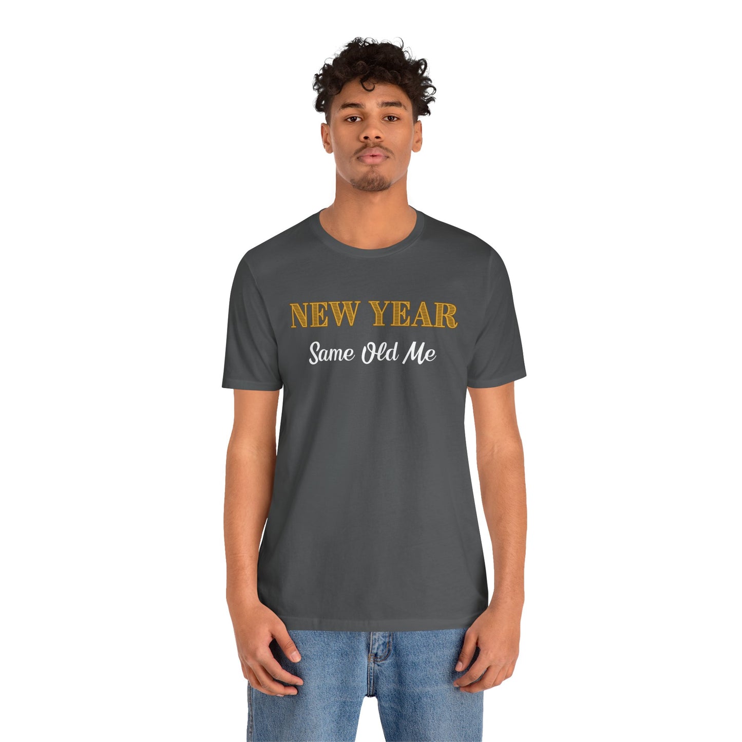 New Year Same Old Me T-Shirt – Funny Self-Confidence Tee
