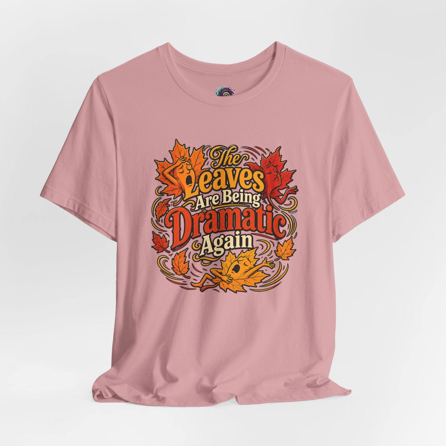The Leaves Are Being Dramatic Again T-Shirt – Funny Fall Foliage Tee