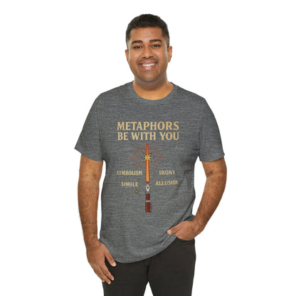 Metaphors Be With You T-Shirt – Inspired by Sci-Fi & Lit Class Heroes