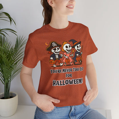 Never Too Old for Halloween T-Shirt – Funny Adult Halloween Shirt