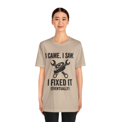 DIY Fix-It Humor Tee – “I Came I Saw I Fixed It (Eventually)” Shirt