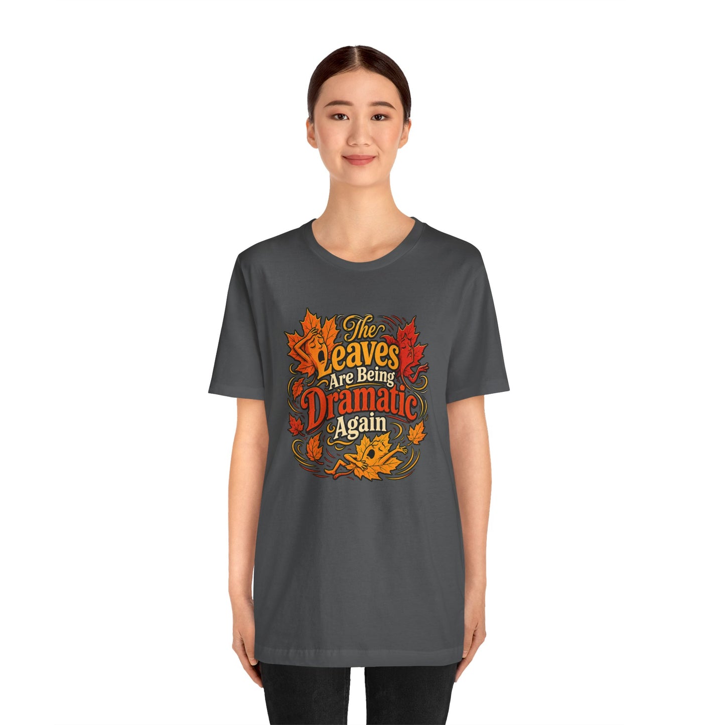 The Leaves Are Being Dramatic Again T-Shirt – Funny Fall Foliage Tee