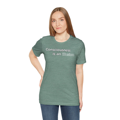 Consciousness Is an Illusion T-Shirt – Minimalist Existential Graphic Tee