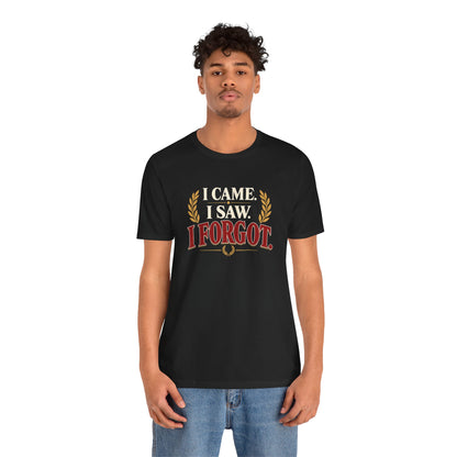 I Came, I Saw, I Forgot T-Shirt – Funny ADHD-Inspired Tee