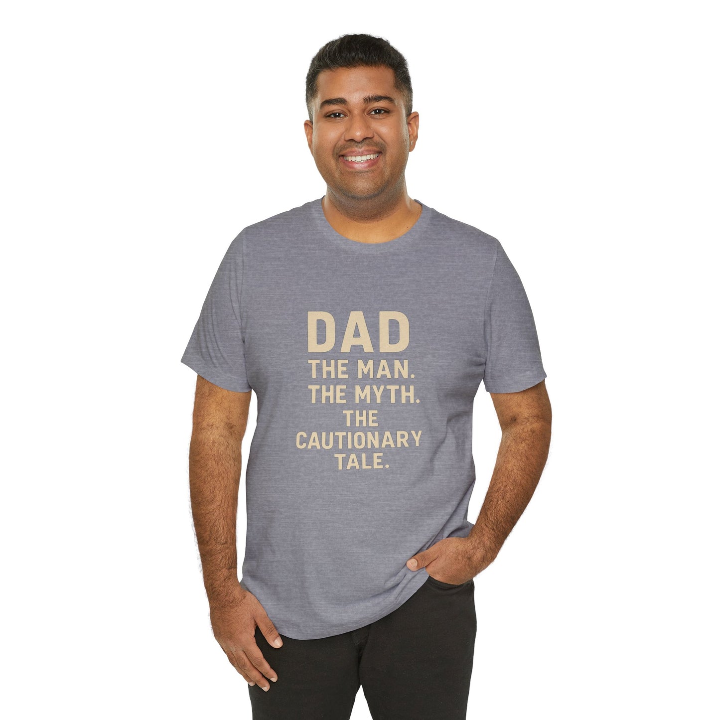 Dad T-shirt – The Man, The Myth, The Cautionary Tale Tee