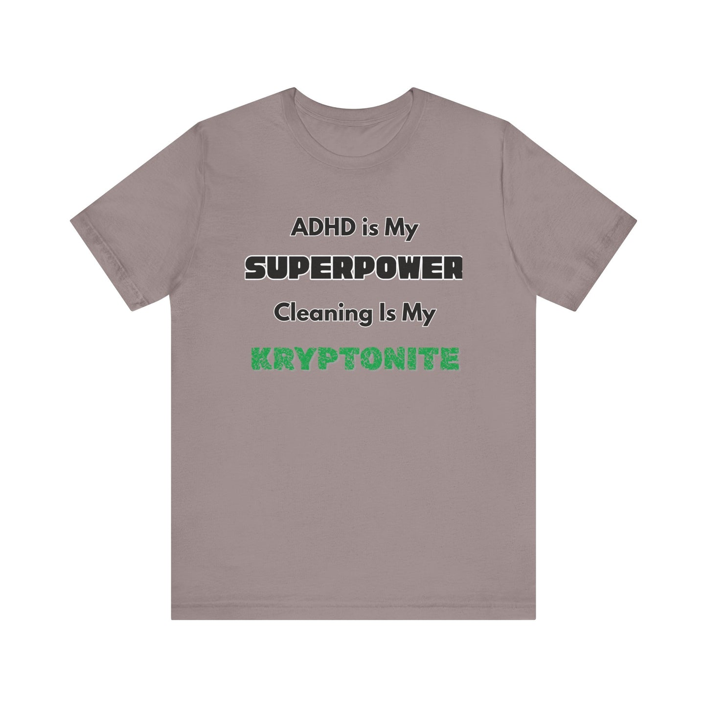 ADHD Cleaning Kryptonite T-Shirt – Funny Shirt for Neurodivergent Humor