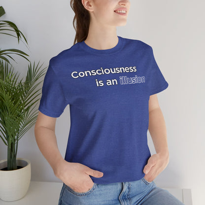 Consciousness Is an Illusion T-Shirt – Minimalist Existential Graphic Tee
