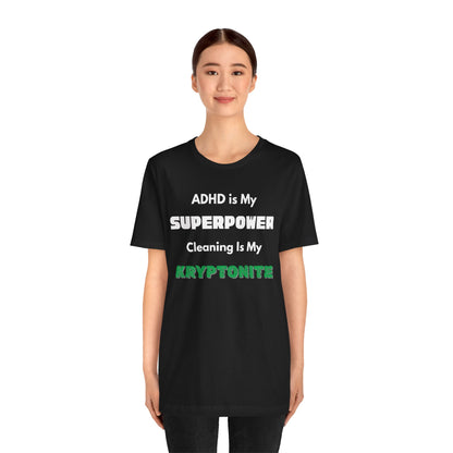 ADHD Cleaning Kryptonite T-Shirt – Funny Shirt for Neurodivergent Humor