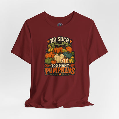 No Such Thing as Too Many Pumpkins T-Shirt – Funny Fall Pumpkin Tee