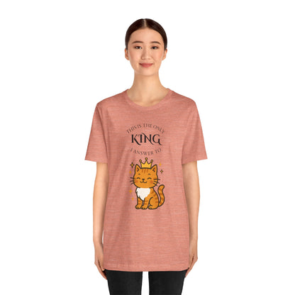 "The Only King I Answer To" T-Shirt – Cute Cat Lady Tee - WhimSpin - https://whimspin.com