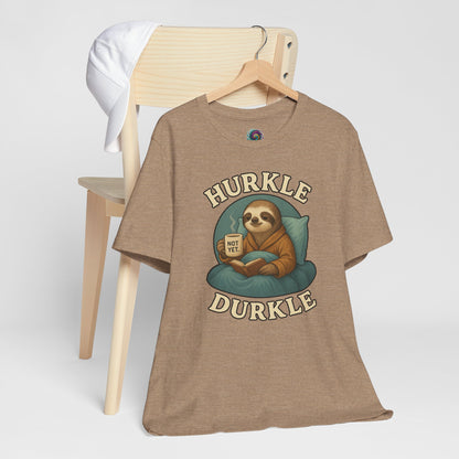 Hurkle Durkle Sloth T-Shirt – Cozy Sloth Shirt for Lazy Days
