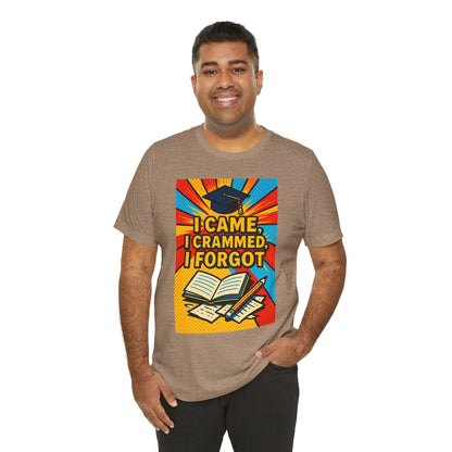 I Came, I Crammed, I Forgot T-Shirt | Funny Exam & Graduation Tee