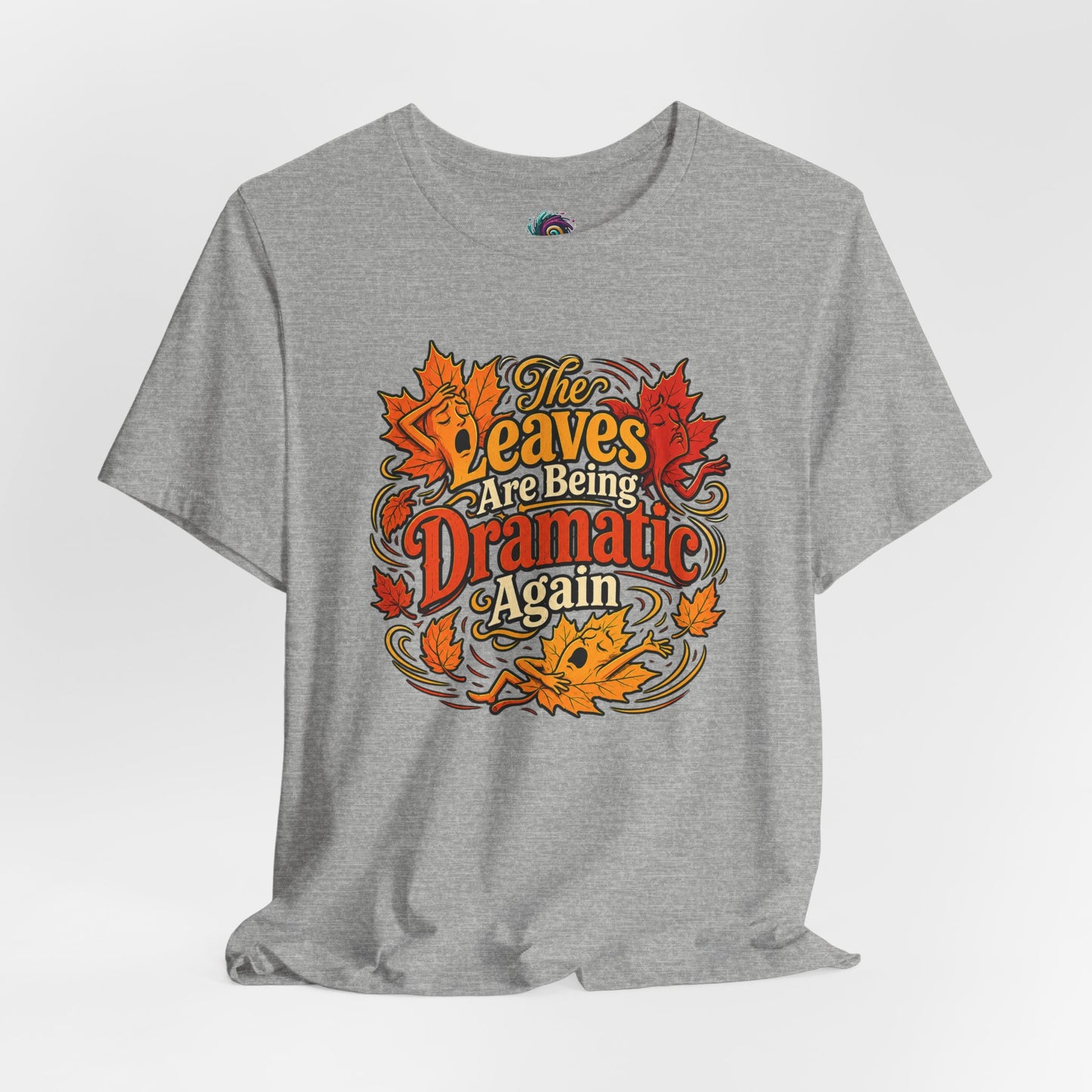 The Leaves Are Being Dramatic Again T-Shirt – Funny Fall Foliage Tee