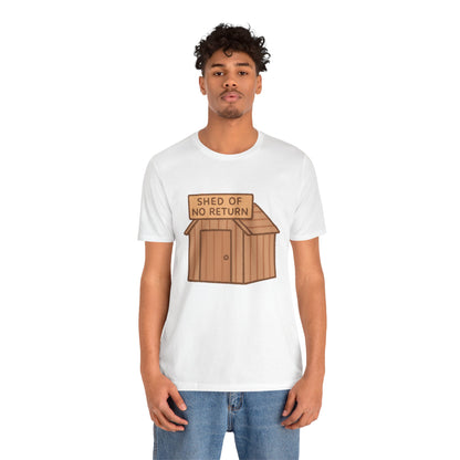 Shed of No Return T-Shirt – Meme & DIY Gardening Humor Tee
