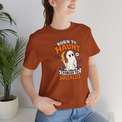 Born to Haunt Forced to Socialize T-Shirt – Funny Halloween Ghost Tee