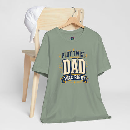 Plot Twist Dad Was Right T-Shirt – Funny Father’s Day Tee