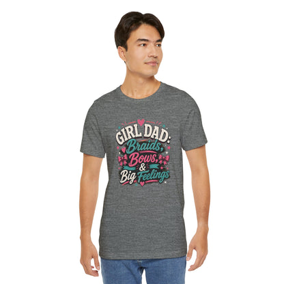 Girl Dad T-Shirt – Braids, Bows, & Big Feelings Dad Tee