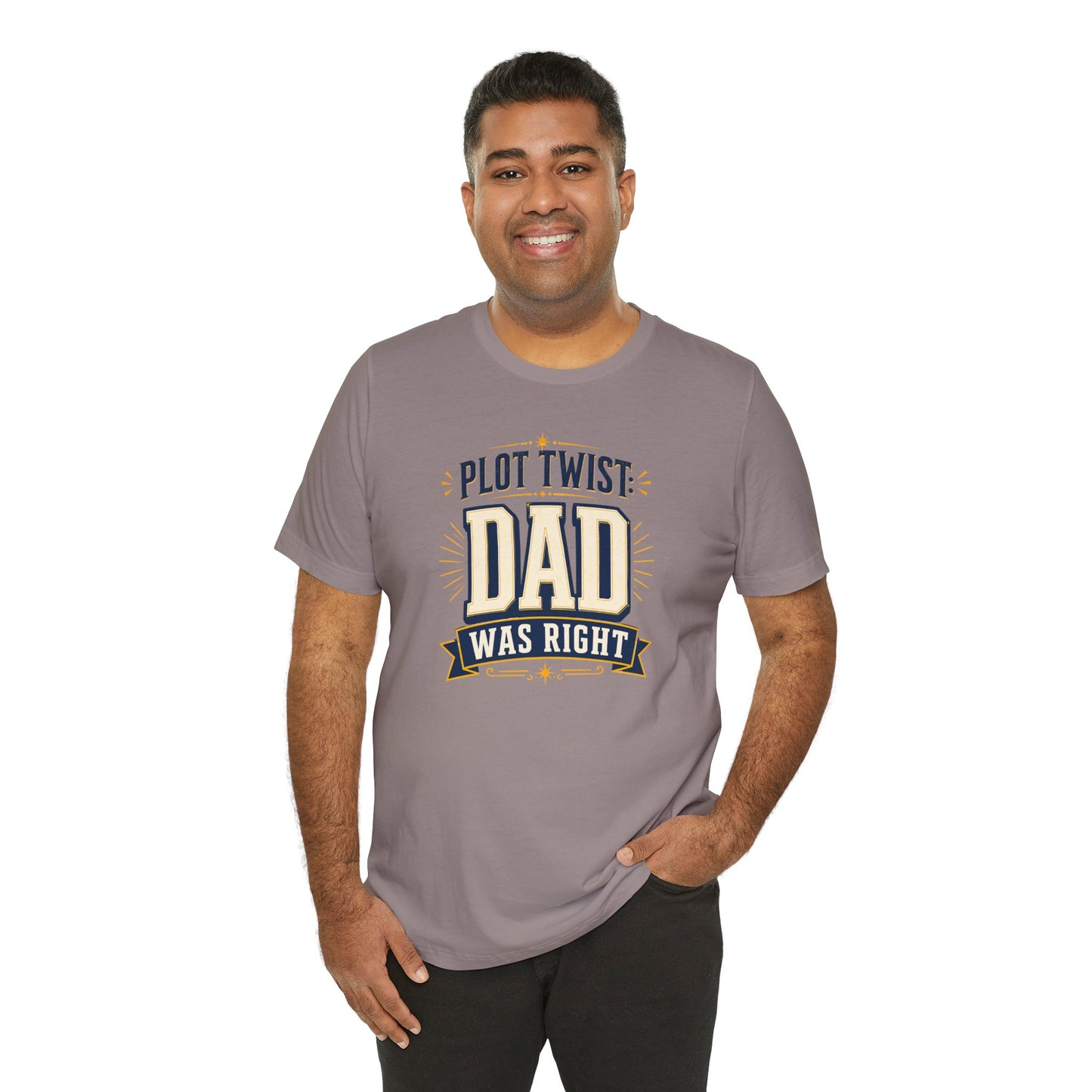 Plot Twist Dad Was Right T-Shirt – Funny Father’s Day Tee