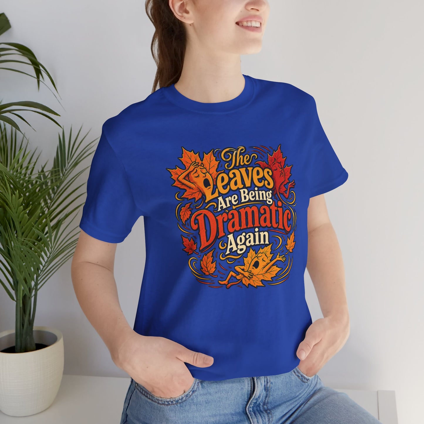 The Leaves Are Being Dramatic Again T-Shirt – Funny Fall Foliage Tee
