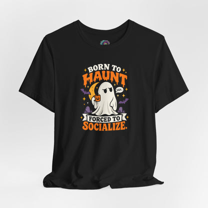 Born to Haunt Forced to Socialize T-Shirt – Funny Halloween Ghost Tee