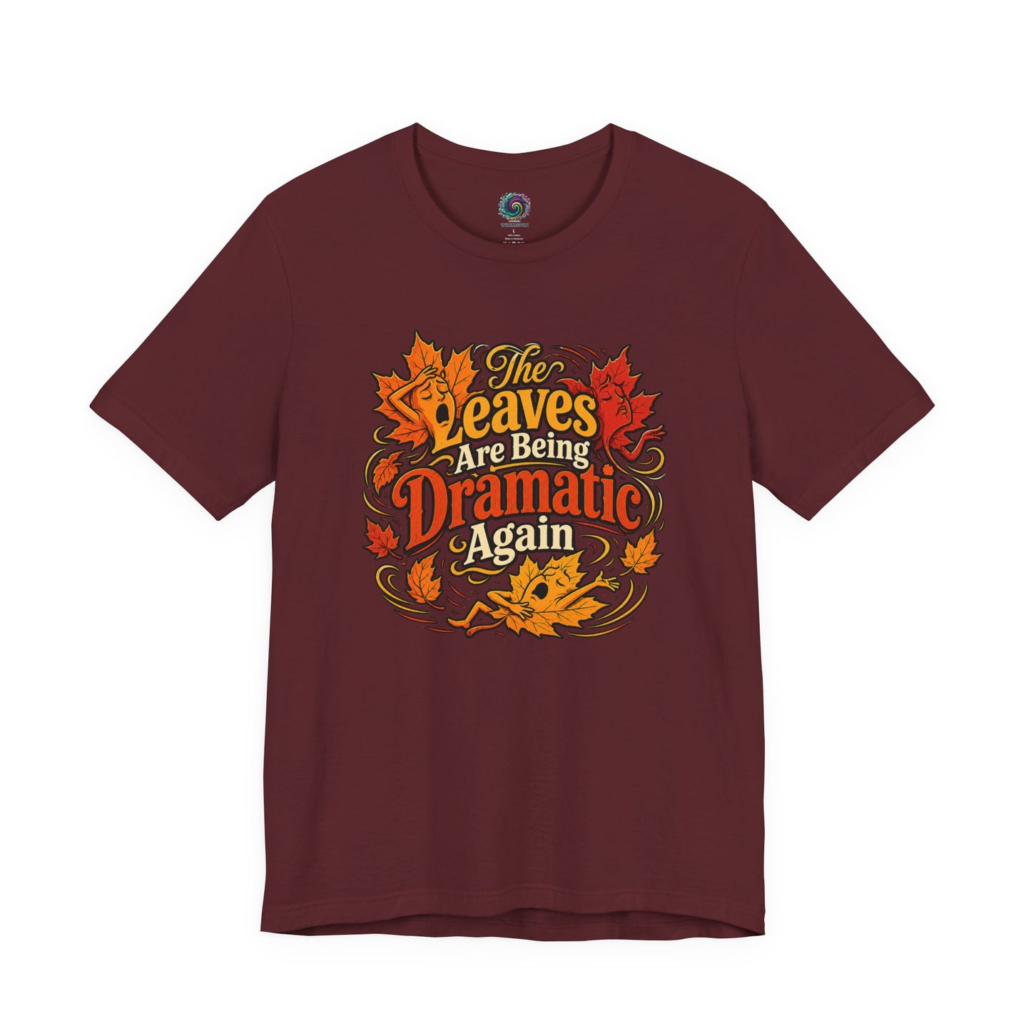 The Leaves Are Being Dramatic Again T-Shirt – Funny Fall Foliage Tee