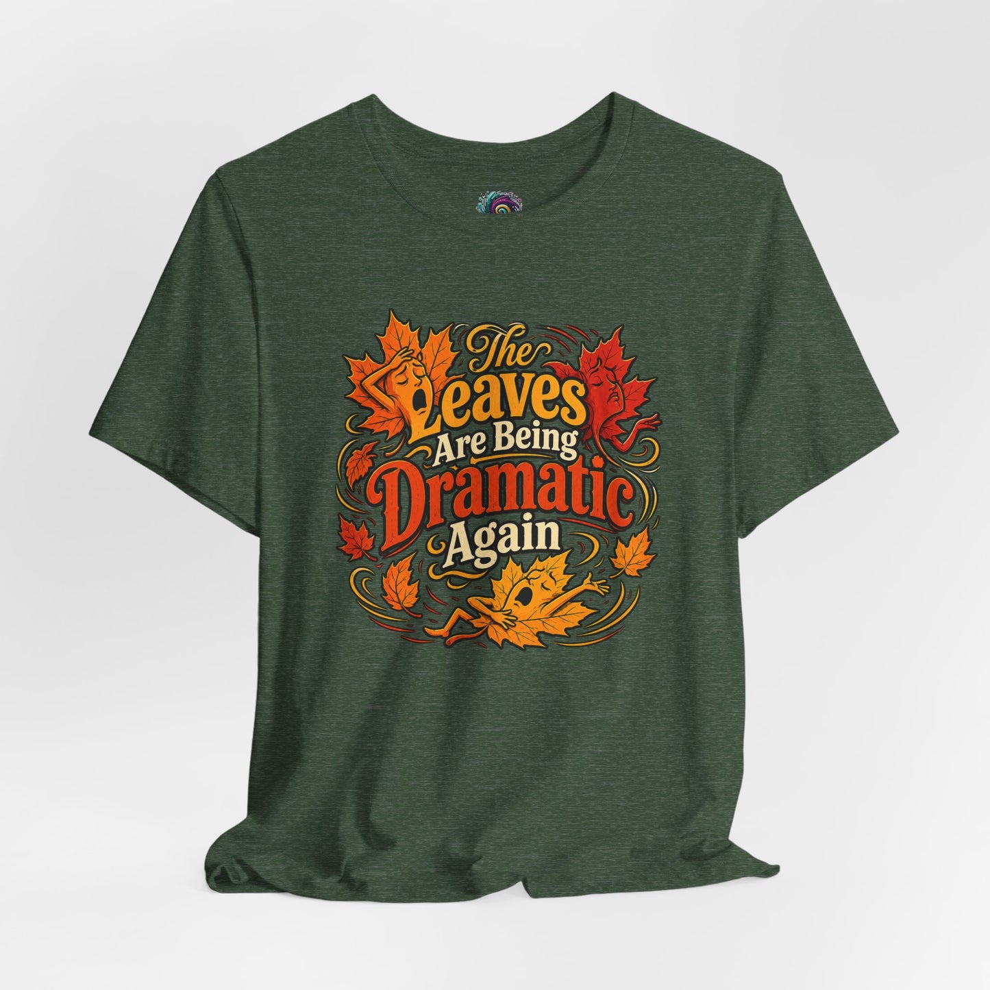 The Leaves Are Being Dramatic Again T-Shirt – Funny Fall Foliage Tee
